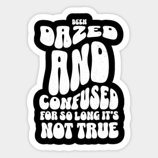 Been dazed and confused for so long it's not true Sticker